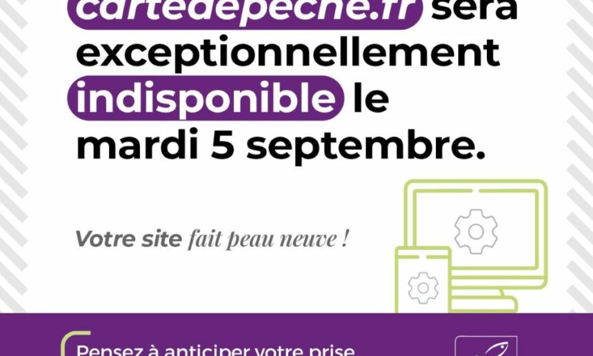 Indisponibilité du site www.cartedepeche.fr le mardi 05 septembre 2023