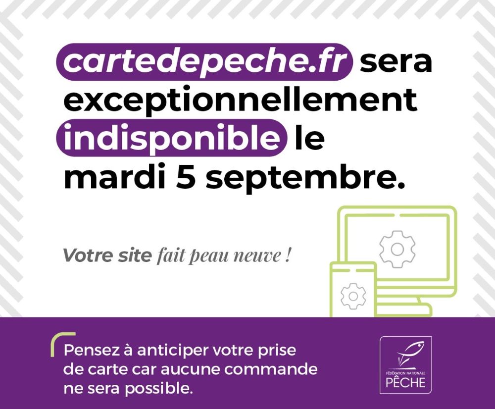 Indisponibilité du site www.cartedepeche.fr le mardi 05 septembre 2023